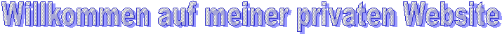 Willkommen auf meiner privaten Website